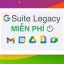 NÓNG: Làm ngay để tiếp tục dùng G Suite Legacy miễn phí