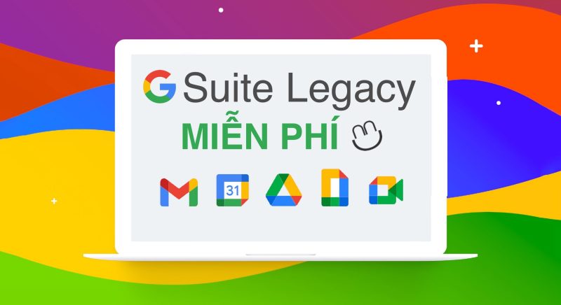 NÓNG: Làm ngay để tiếp tục dùng G Suite Legacy miễn phí