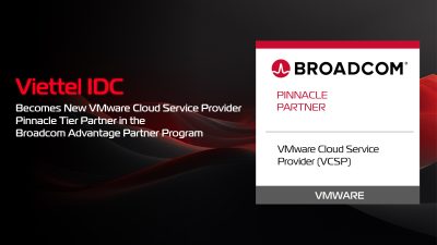 Viettel IDC trở thành Pinnacle Partner – Đối tác cấp cao nhất của Broadcom tại Việt Nam